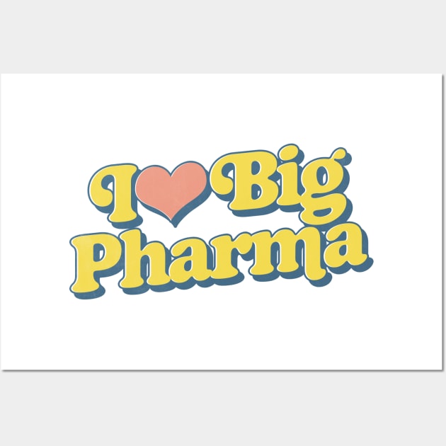 I Love Big Pharma Wall Art by DankFutura